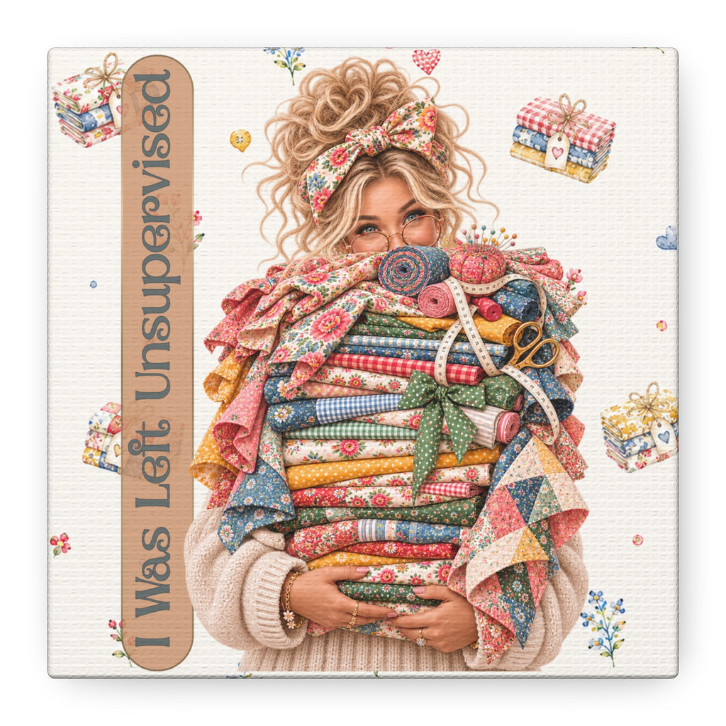 Funny Quilting Canvas Sign, I Was Left Unsupervised, 6x6 Sewing Room Decor, Quilter Gift
