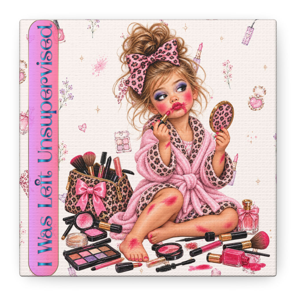 I Was Left Unsupervised Canvas, Funny Makeup Girl Wall Art, Pink Glam Decor, 6x6 Canvas