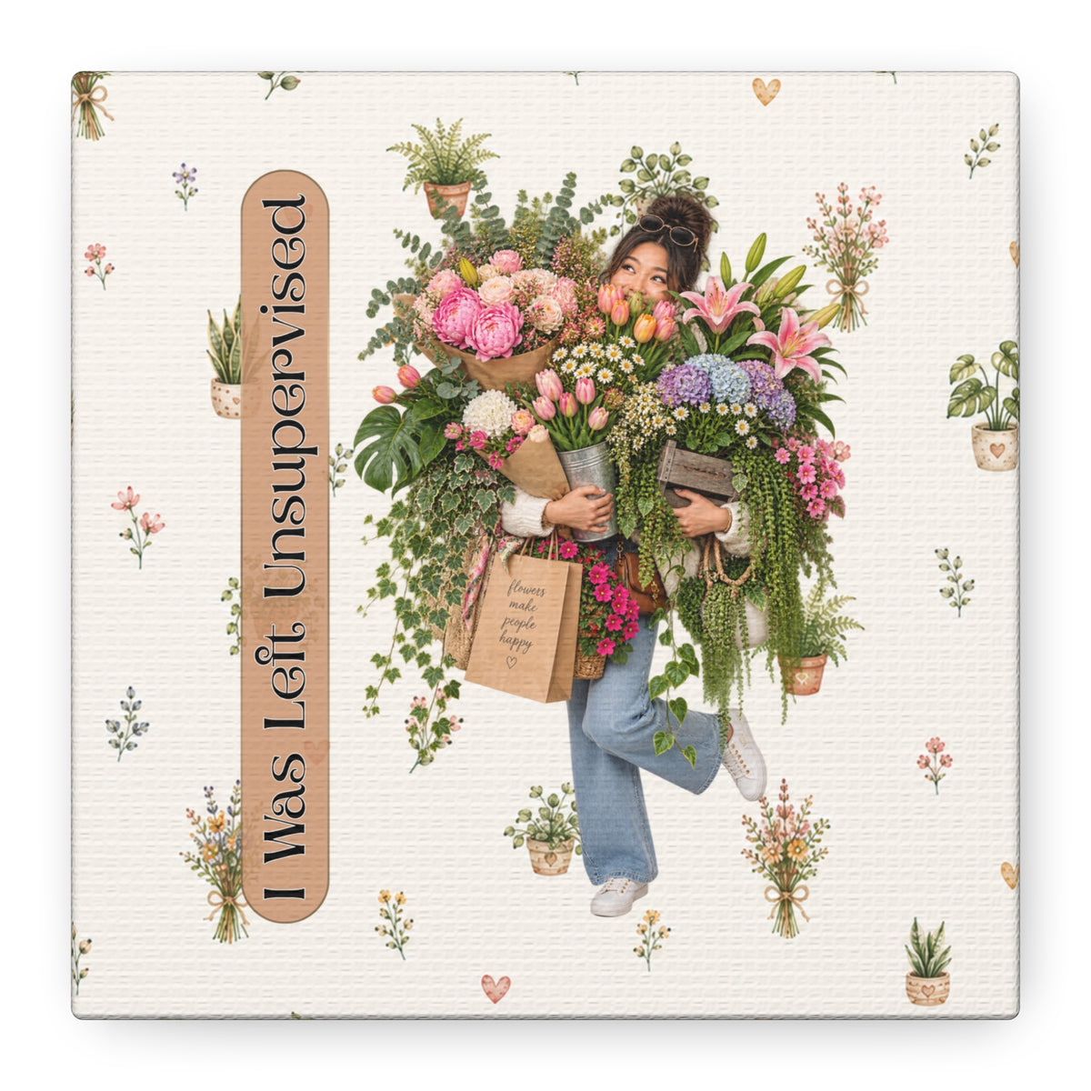 Funny Plant Lady Canvas, I Was Left Unsupervised Floral Wall Art, 6x6 Plant Lover Gift