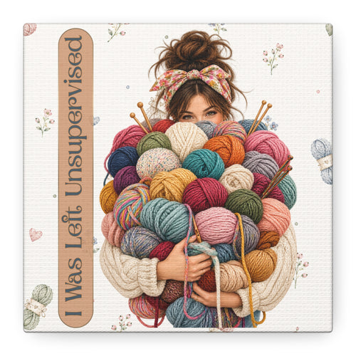 Funny Knitting Wall Art, I Was Left Unsupervised 6x6 Canvas, Yarn Lover Gift, Craft Room Decor